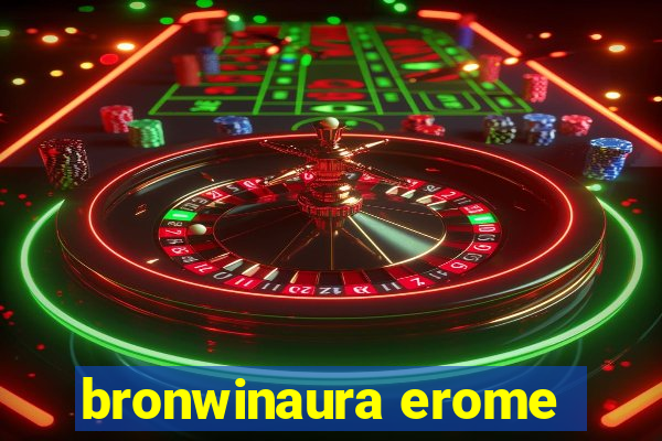 bronwinaura erome